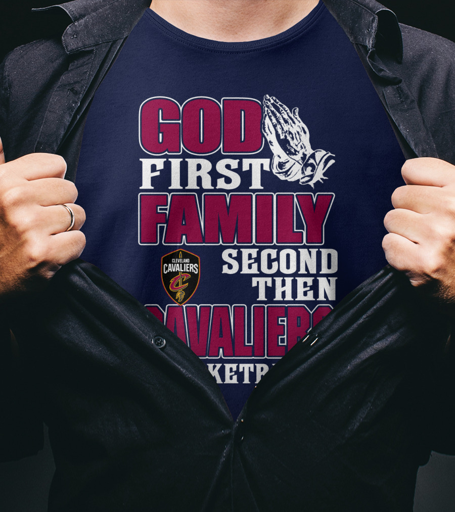 God First Family Second Then Cleveland Cavaliers Basketball T-Shirt