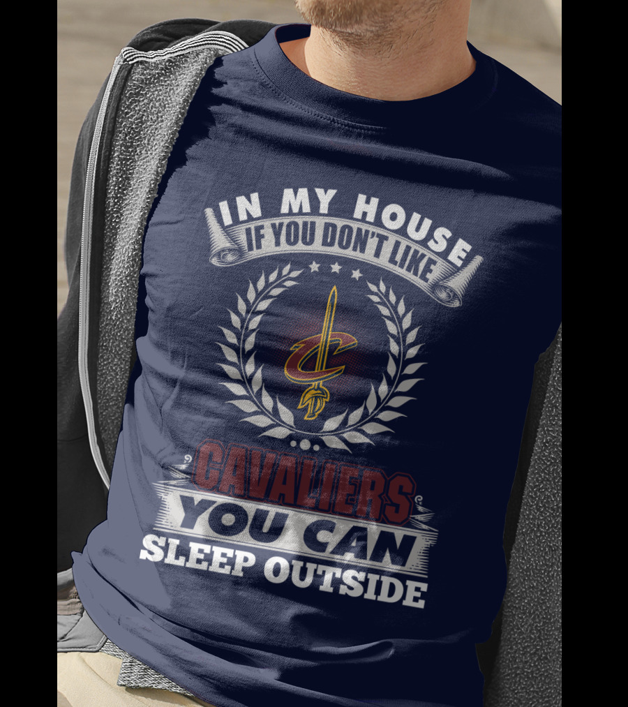 In My House If You Don't Like Cleveland Cavaliers You Can Sleep Outside T-Shirt