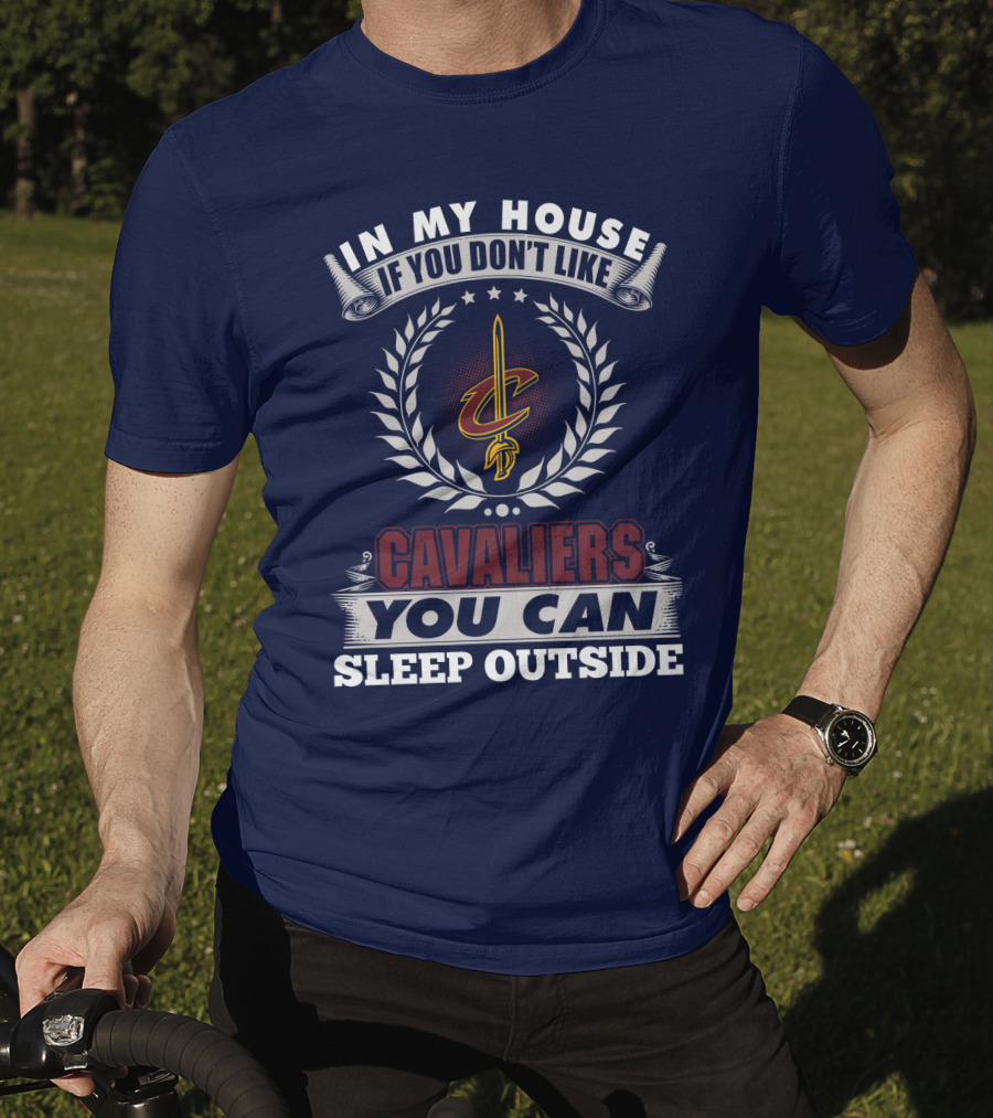 In My House If You Don't Like Cleveland Cavaliers You Can Sleep Outside T-Shirt