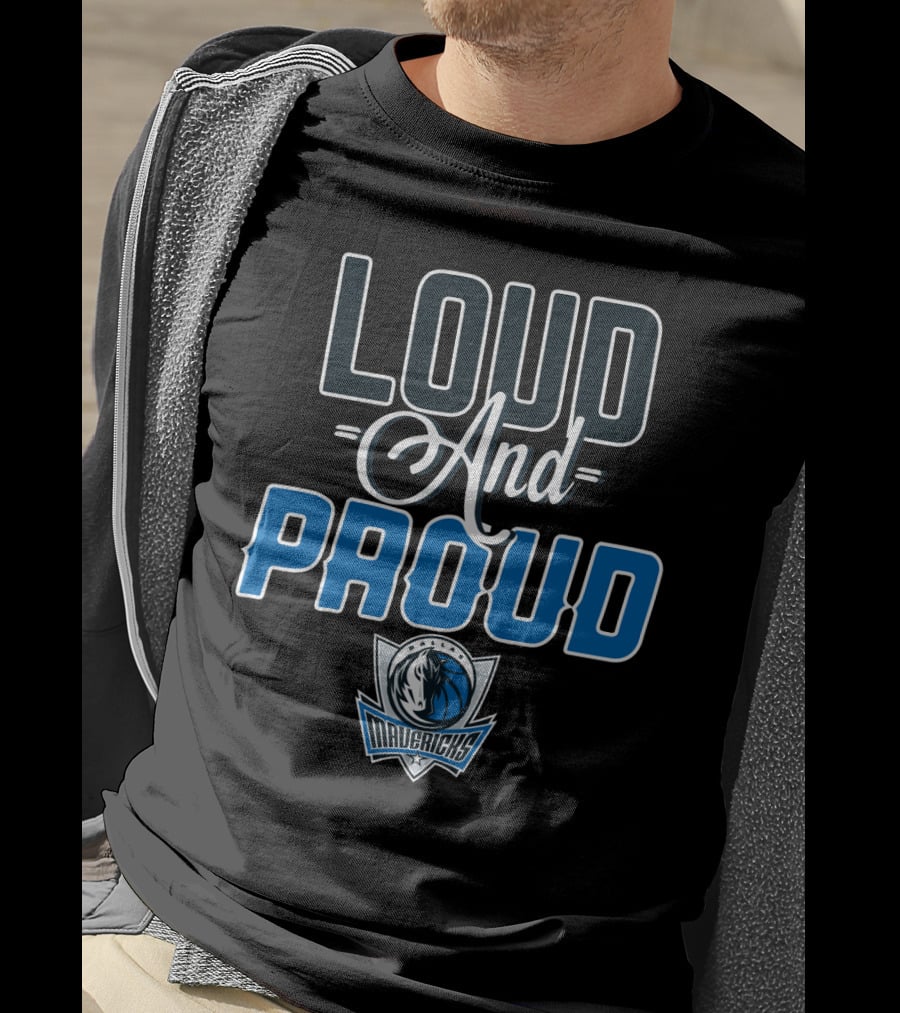 Loud And Proud Dallas Mavericks T-Shirt