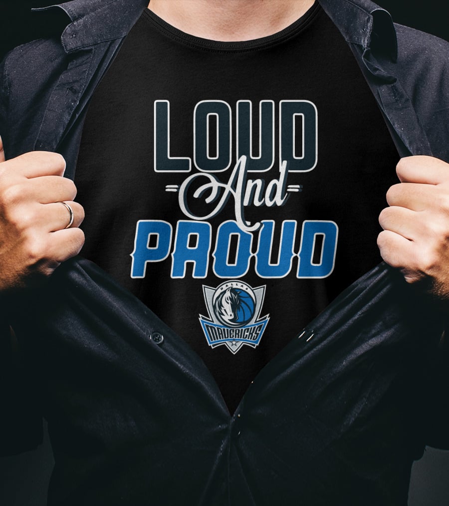 Loud And Proud Dallas Mavericks T-Shirt