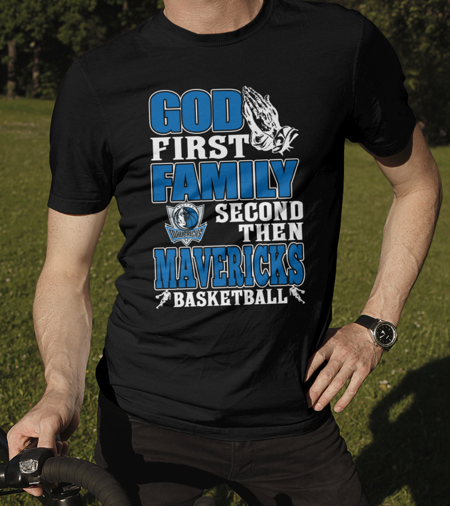 God First Family Second Then Mavericks Basketball T-Shirt