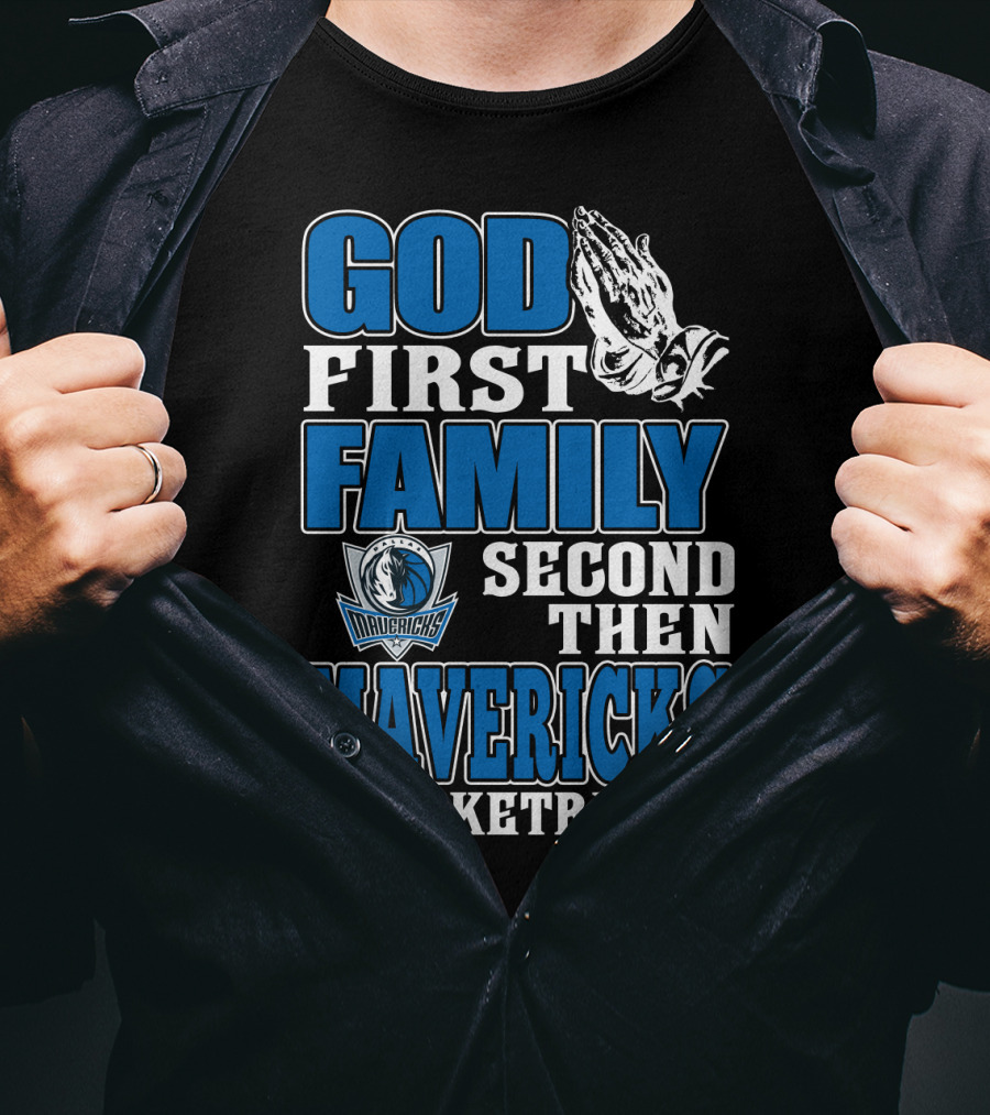 God First Family Second Then Mavericks Basketball T-Shirt