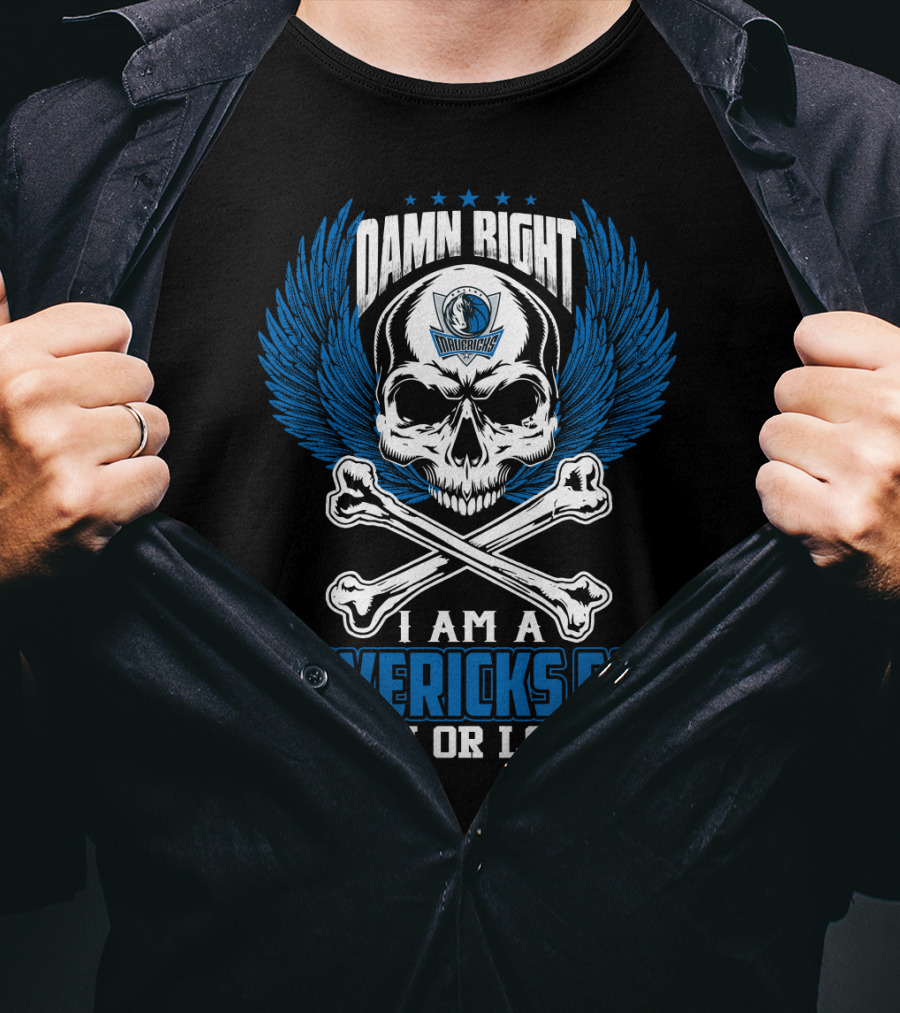 Damn Right I Am A Mavericks Fan Win Or Lose T-Shirt