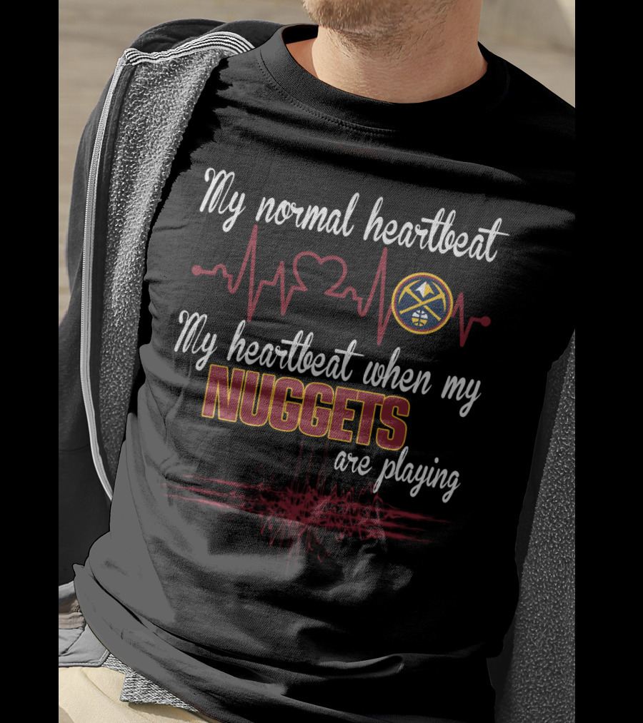 My Normal Heartbeat My Heartbeat When My Nuggets Are Playing T-Shirt
