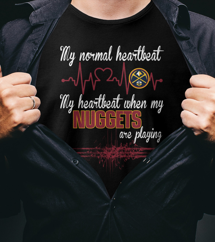 My Normal Heartbeat My Heartbeat When My Nuggets Are Playing T-Shirt