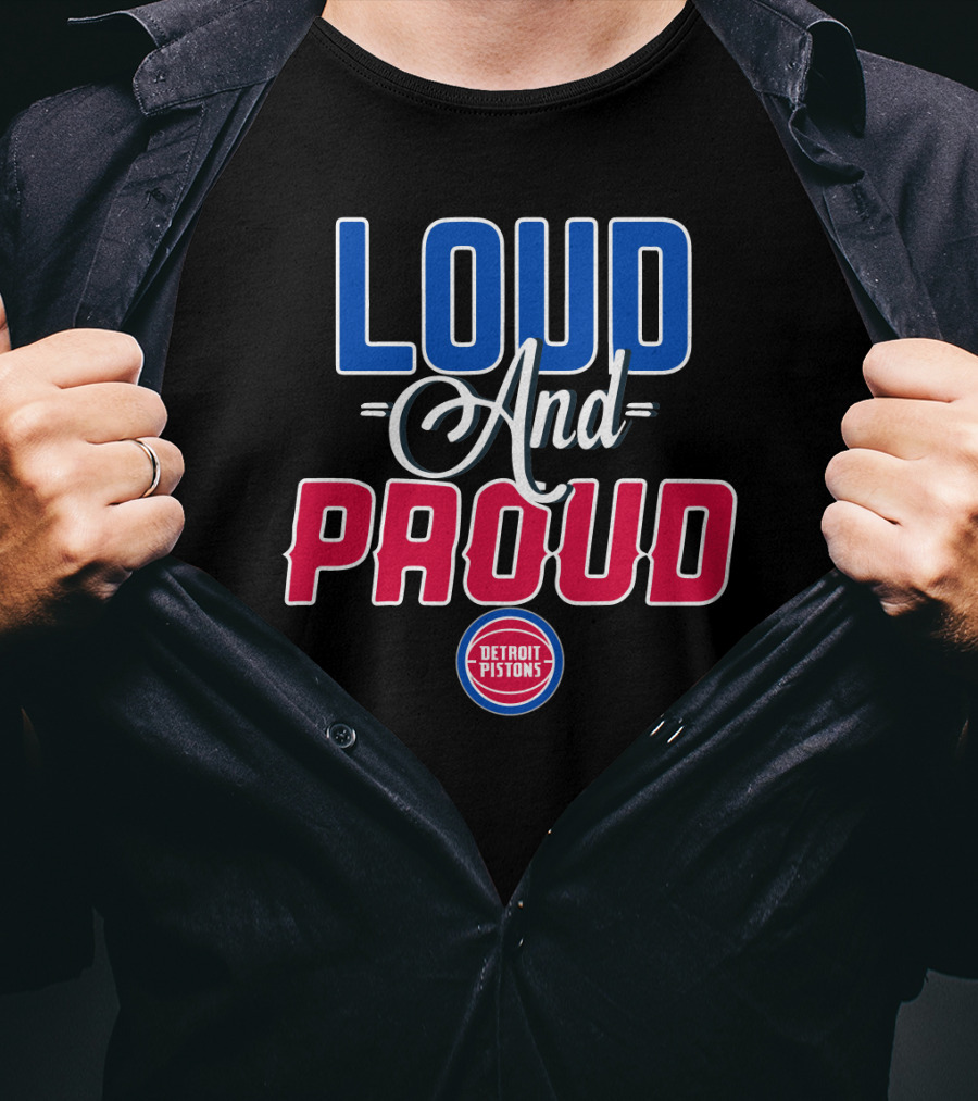 Loud And Proud Detroit Pistons T-Shirt
