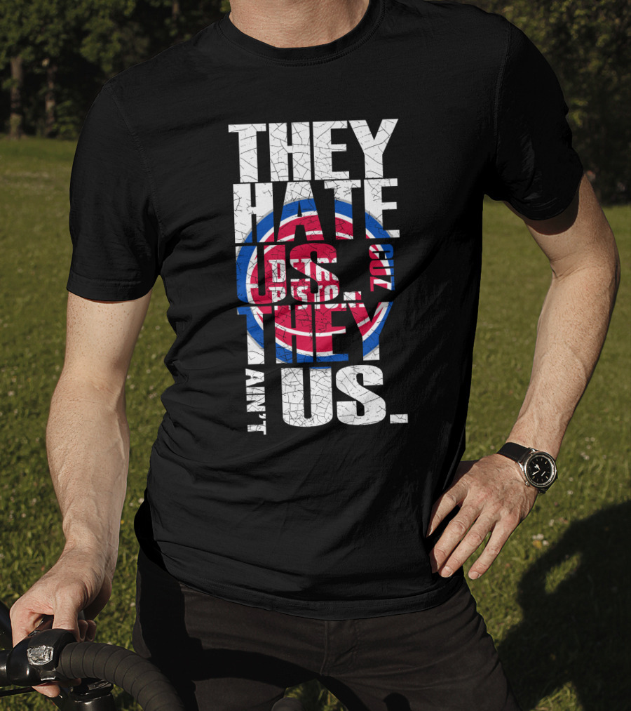 They Hate Us Cause They Ain't Us Detroit Pistons T-Shirt