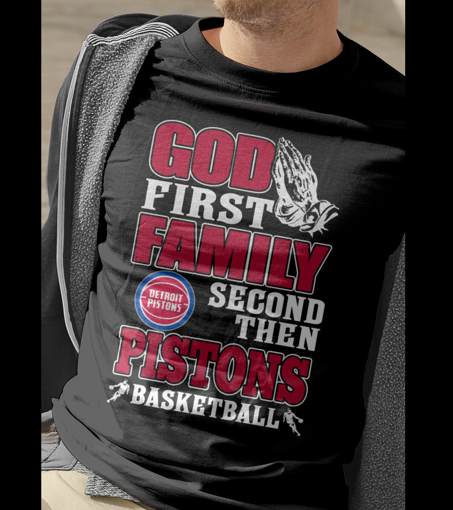 God First Family Second Then Detroit Pistons Basketball T-Shirt