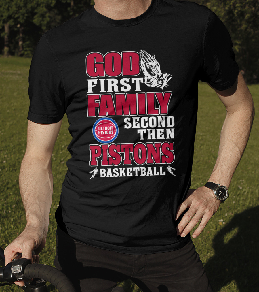 God First Family Second Then Detroit Pistons Basketball T-Shirt