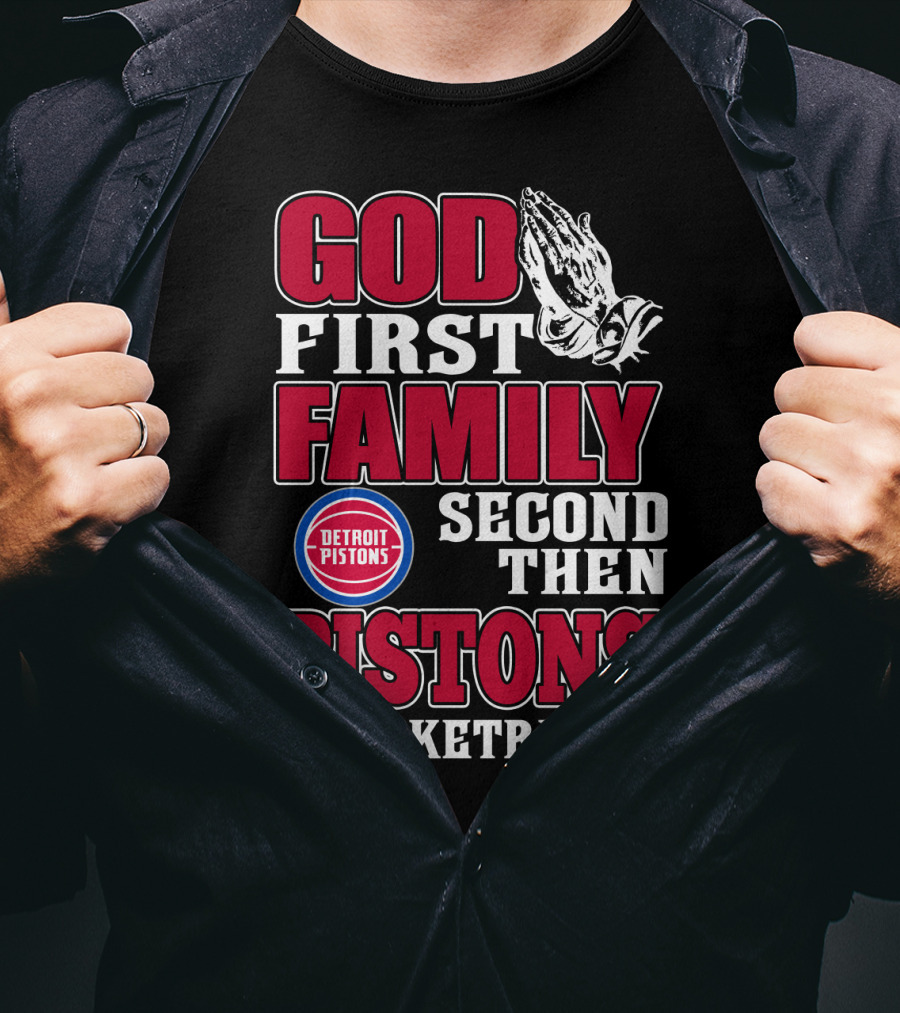 God First Family Second Then Detroit Pistons Basketball T-Shirt