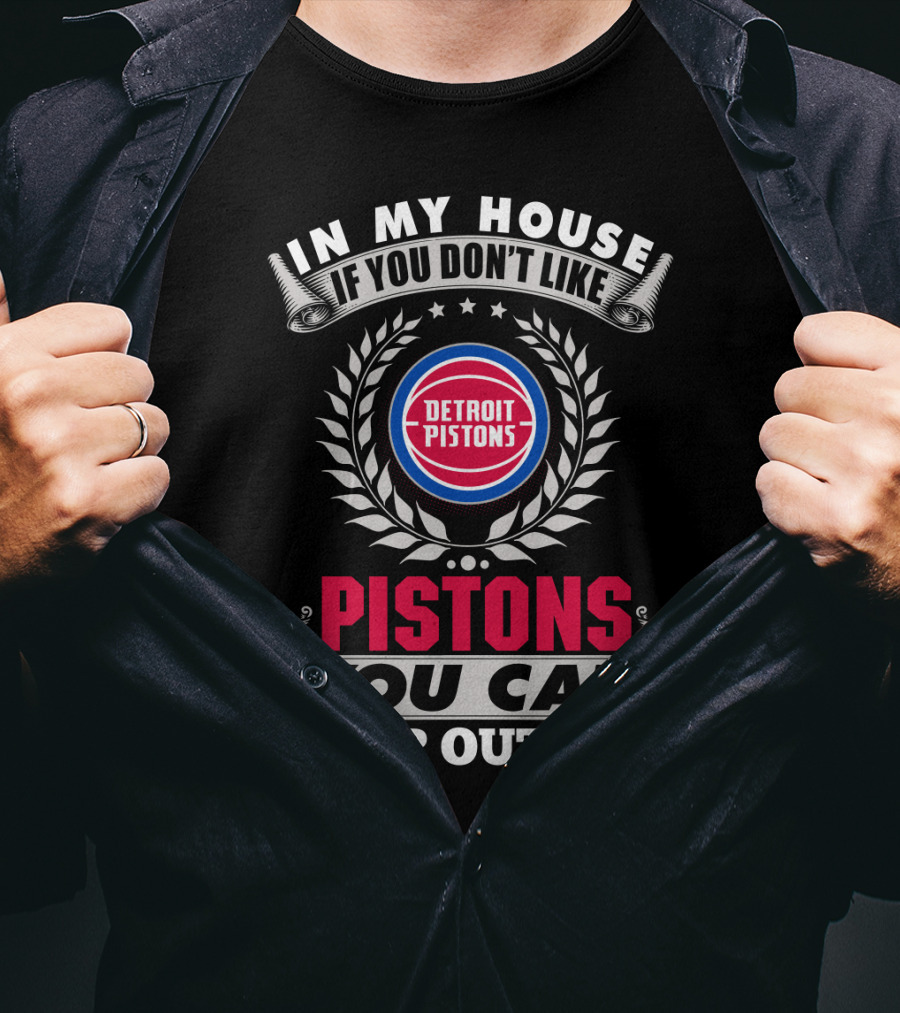 In My House If You Don't Like Detroit Pistons You Can Sleep Outside Pistons T-Shirt
