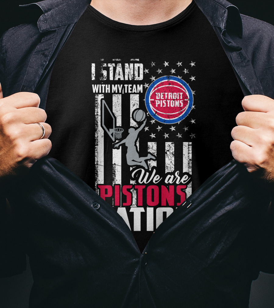 I Stand With My Team Detroit Pistons We Are Pistons Nation T-Shirt