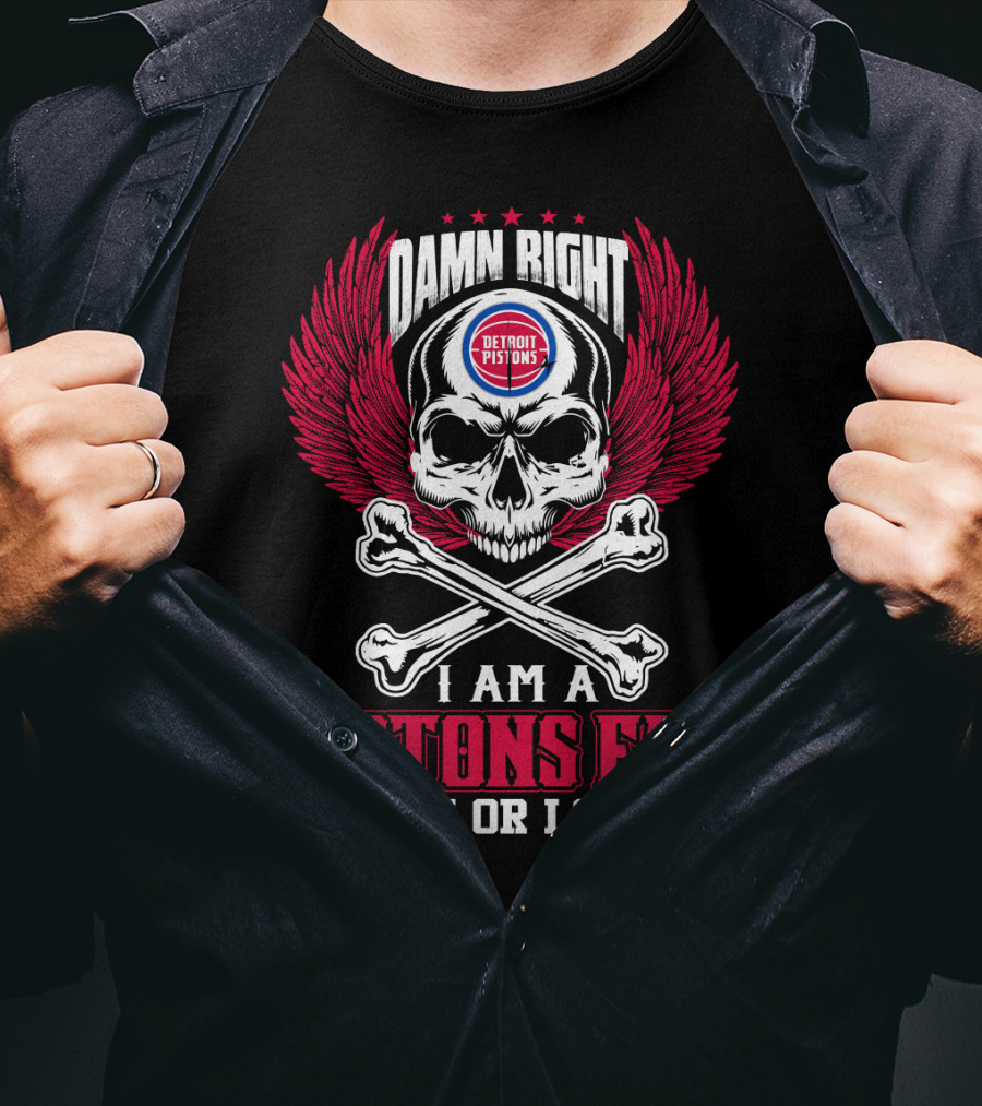 Damn Right Detroit Pistons I Am A Pistons Fan Win Or Lose T-Shirt