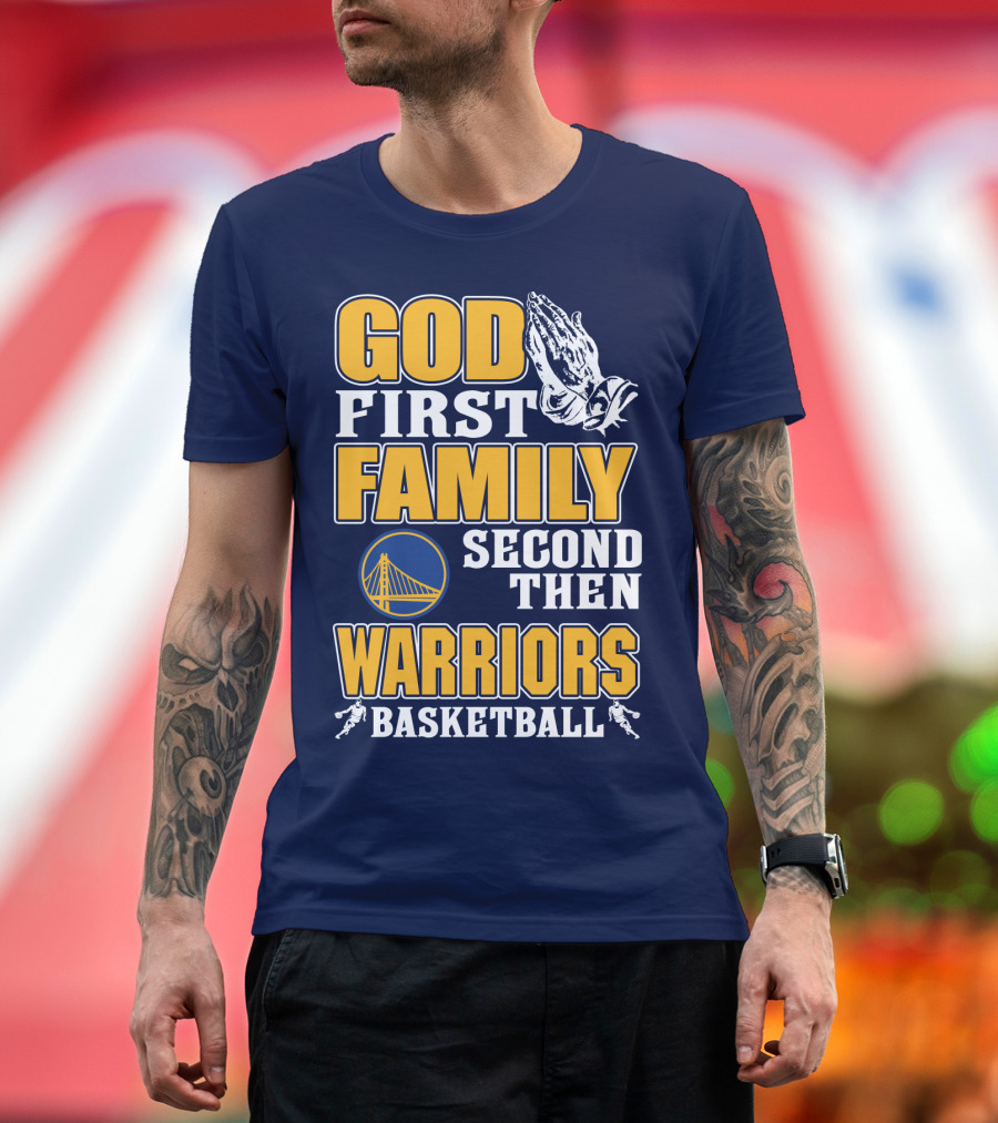God First Family Second Then Warriors Basketball T-Shirt