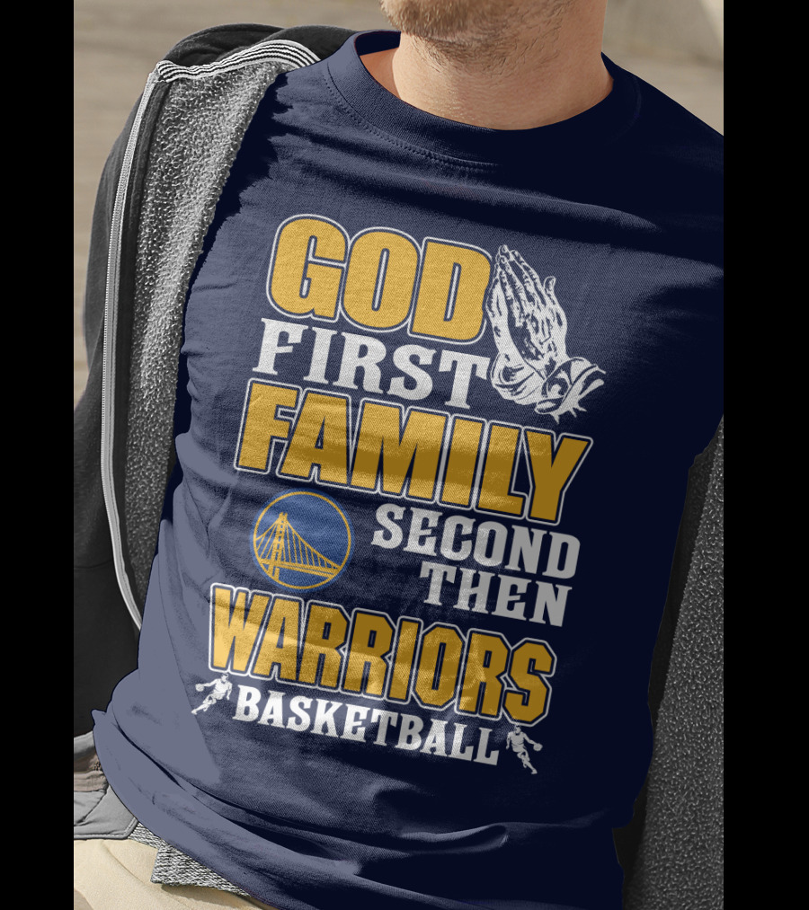 God First Family Second Then Warriors Basketball T-Shirt