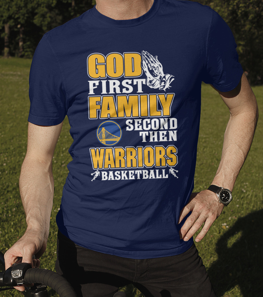 God First Family Second Then Warriors Basketball T-Shirt