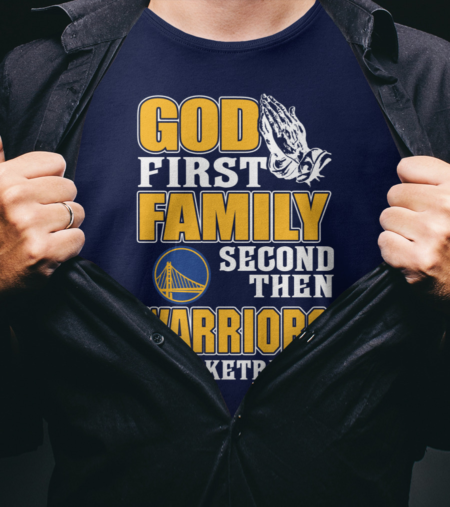 God First Family Second Then Warriors Basketball T-Shirt