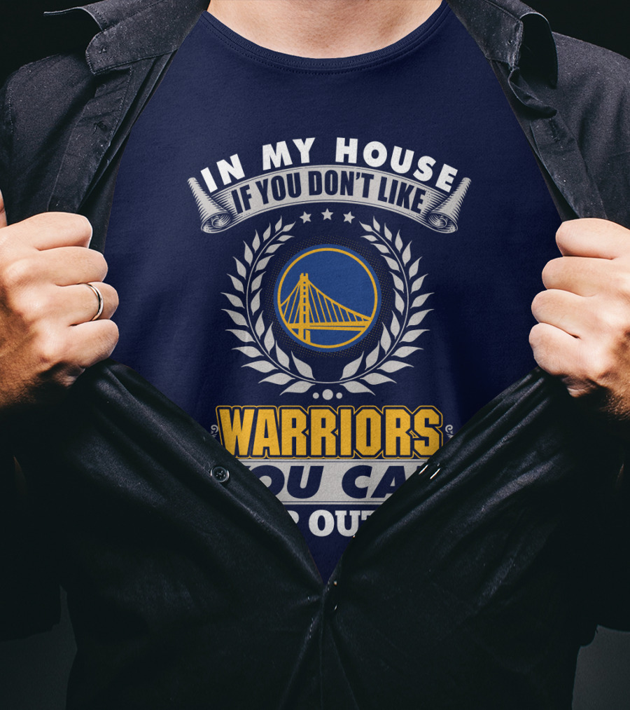 In My House If You Don't Like Golden State Warriors You Can Sleep Outside T-Shirt