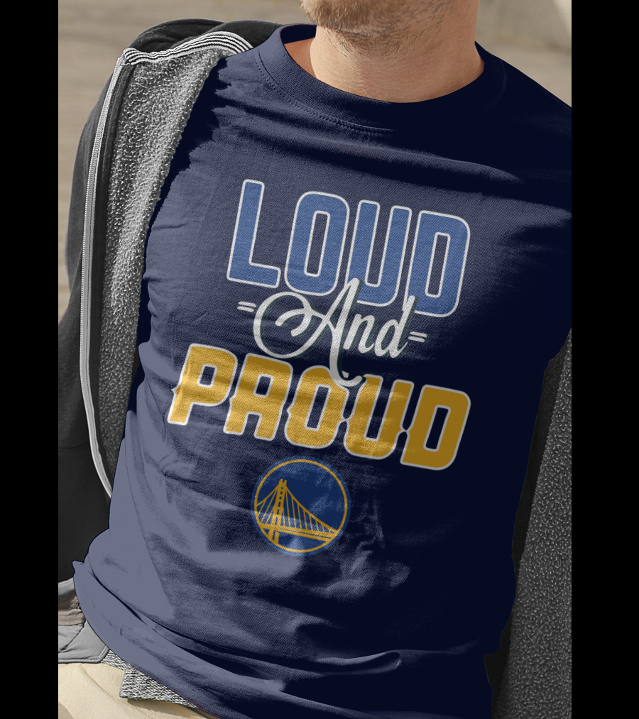 Loud And Proud Golden State Warriors T-Shirt