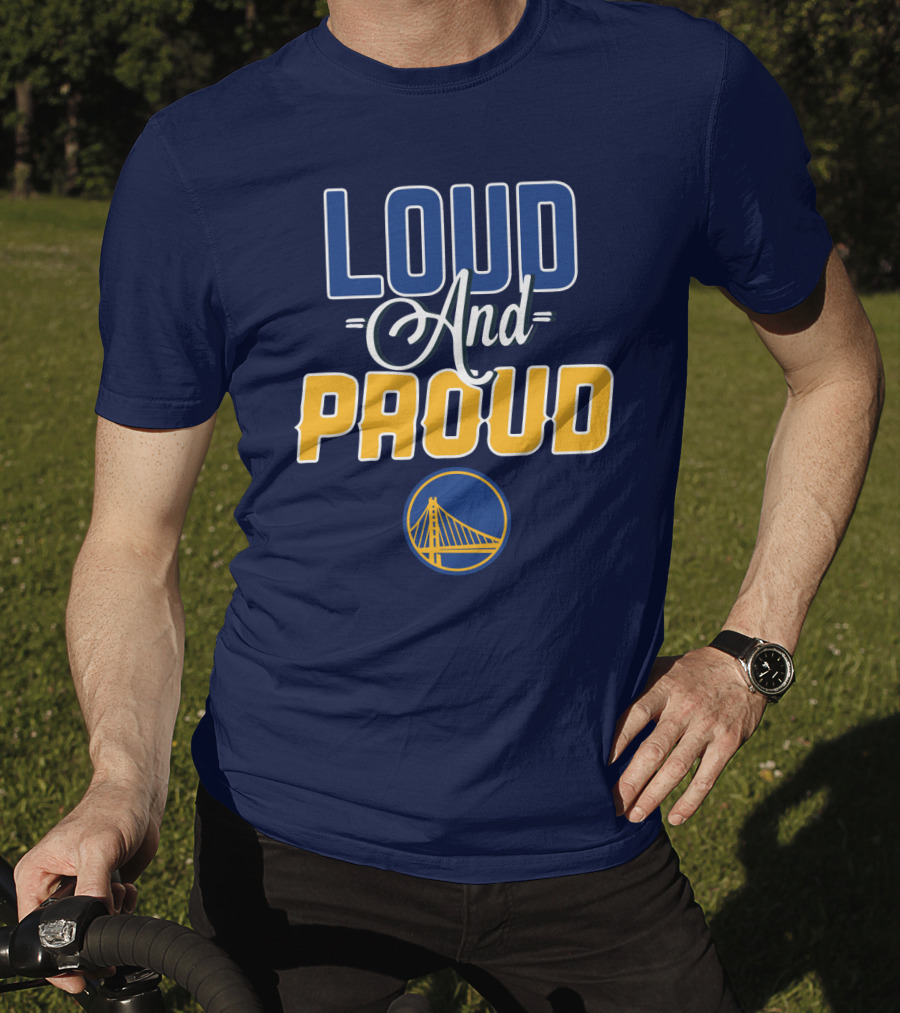 Loud And Proud Golden State Warriors T-Shirt