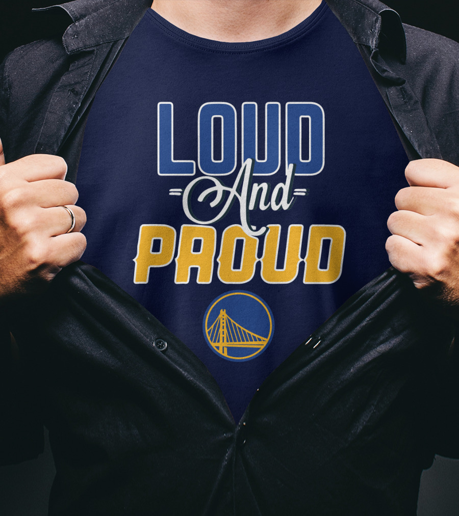 Loud And Proud Golden State Warriors T-Shirt