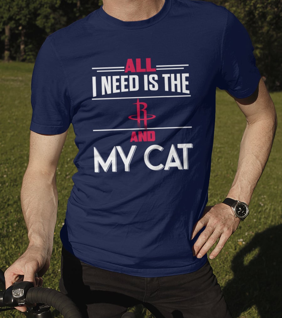 All I Need Is The Houston Rockets And My Cat T-Shirt