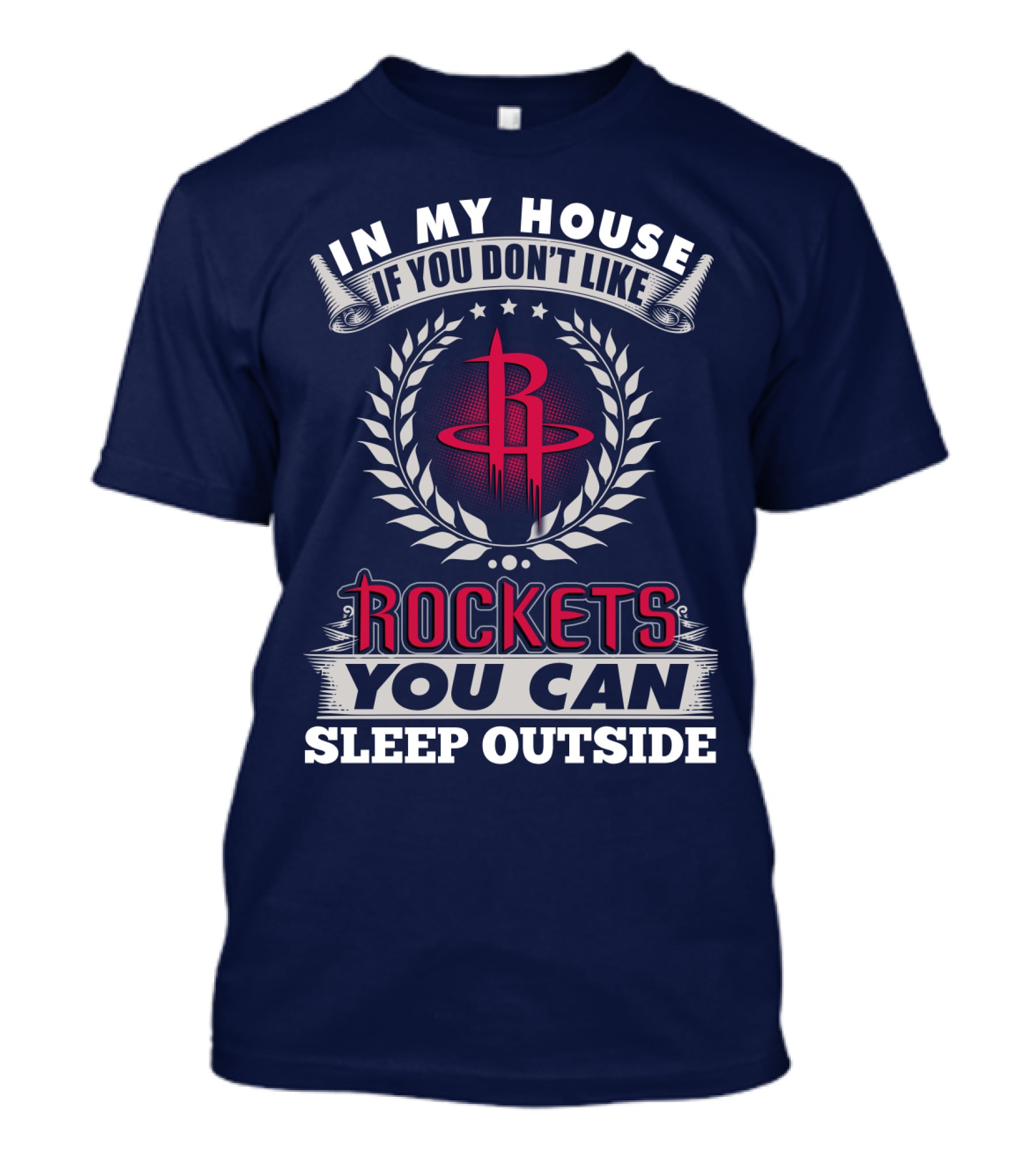 In My House If You Don't Like Houston Rockets You Can Sleep Outside T-Shirt