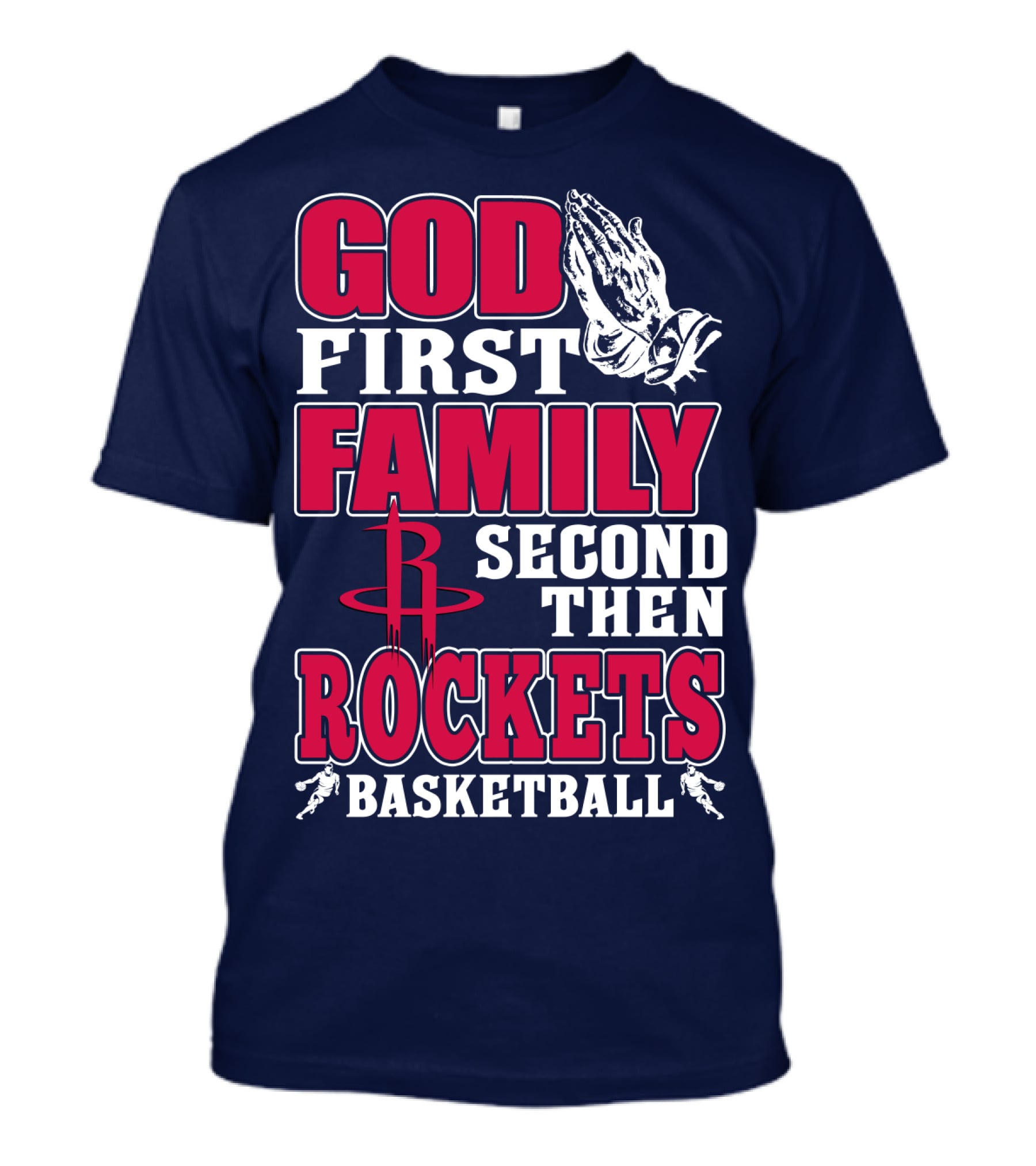 God First Family Second Then Houston Rockets Basketball T-Shirt