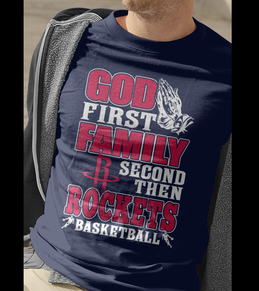 God First Family Second Then Houston Rockets Basketball T-Shirt