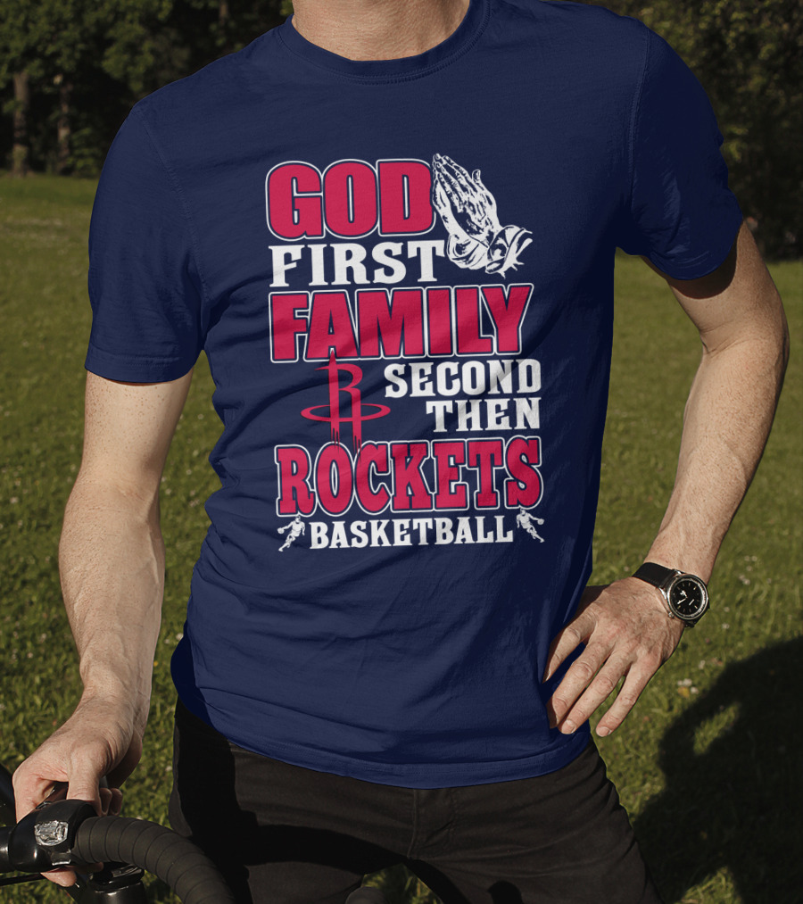 God First Family Second Then Houston Rockets Basketball T-Shirt