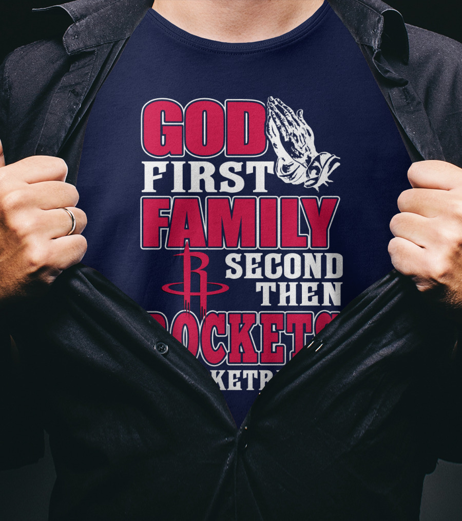 God First Family Second Then Houston Rockets Basketball T-Shirt