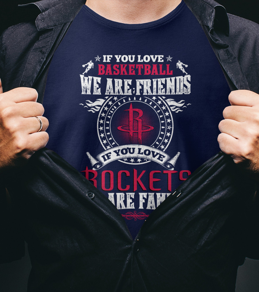 If You Love Basketball We Are Friends If You Love Rockets We Are Family Houston Rockets T-Shirt