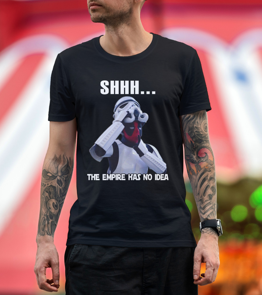 Shhh... The Empire Has No Idea T-Shirt