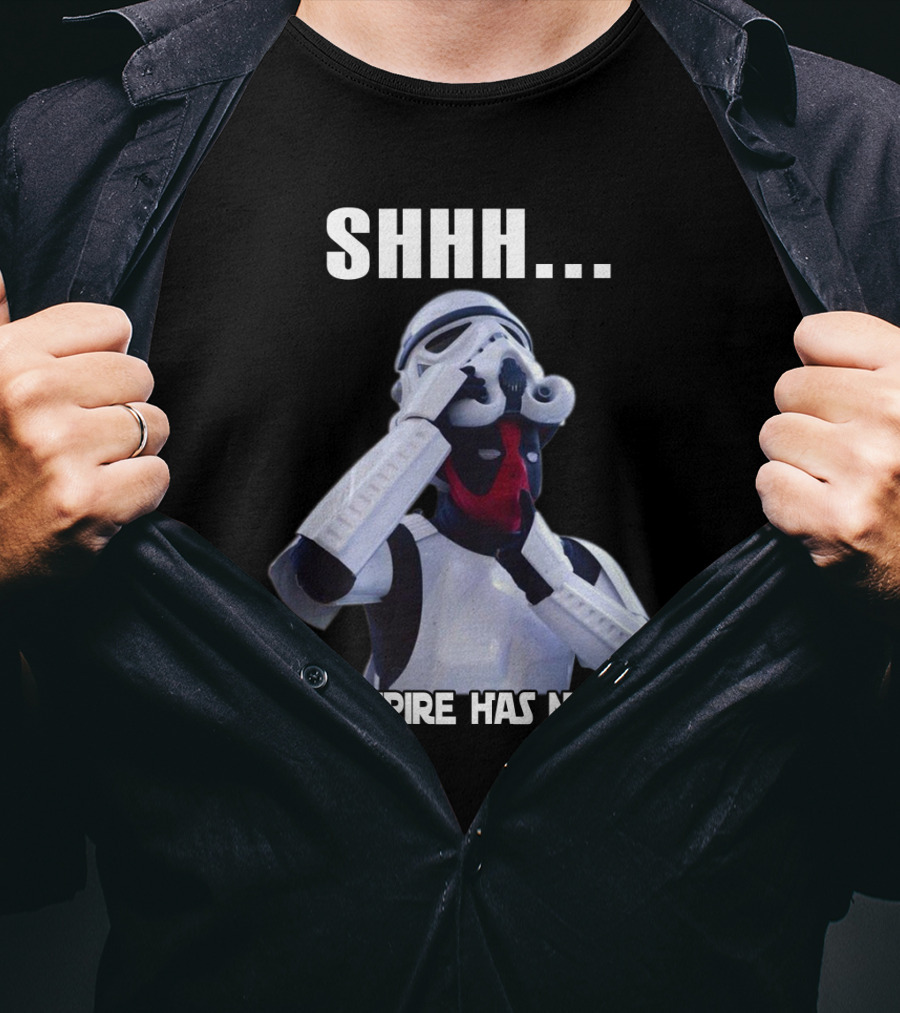 Shhh... The Empire Has No Idea T-Shirt