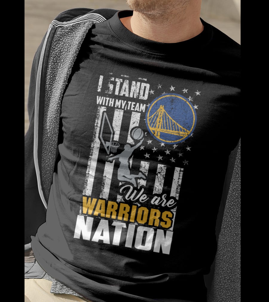 I Stand With My Team We Are Warriors Nation Golden State Warriors T-Shirt