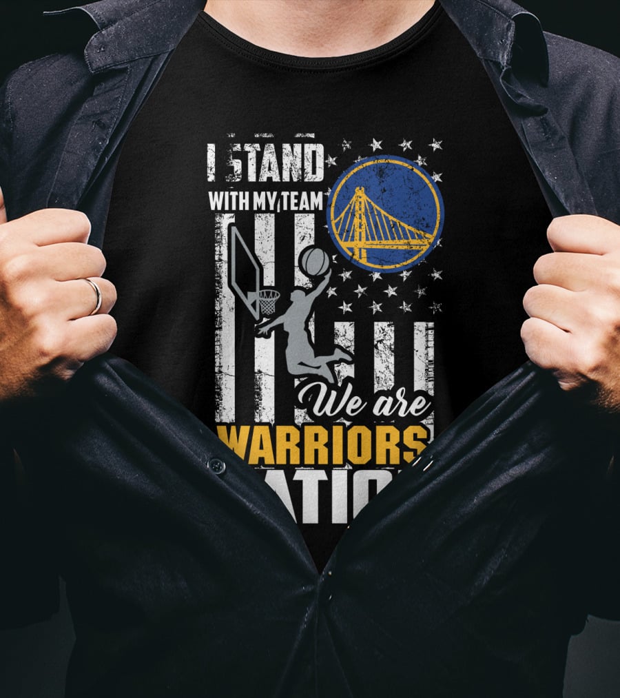 I Stand With My Team We Are Warriors Nation Golden State Warriors T-Shirt