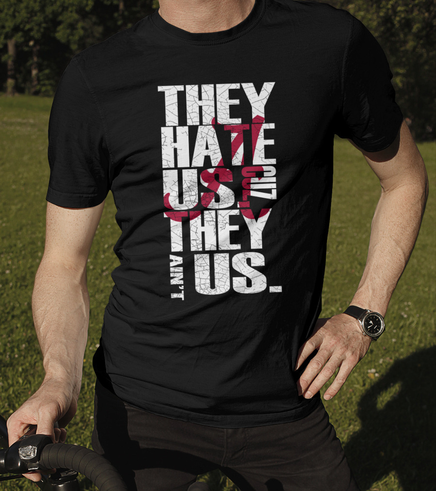Alabama Crimson Tide They Hate Us Because They Ain't Us T-Shirt