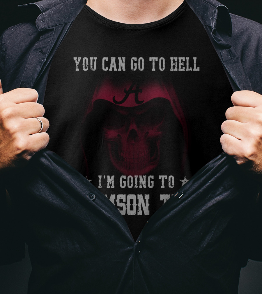 You Can Go To Hell I'm Going To Crimson Tide Alabama T-Shirt