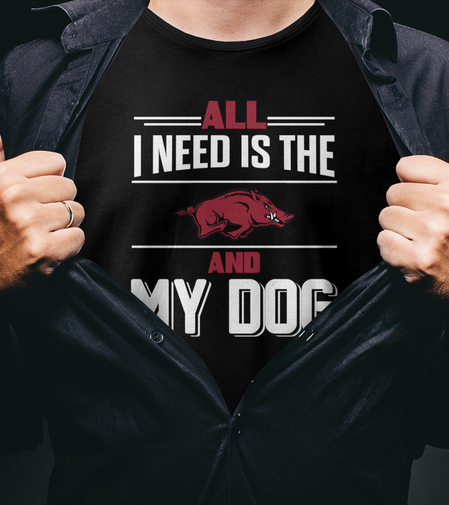All I Need Is The Arkansas Razorbacks And My Dog T-Shirt
