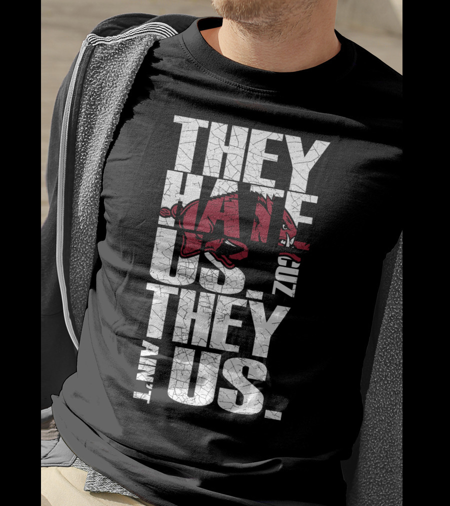 They Hate Us 'Cause They Ain't Us Arkansas Razorbacks T-Shirt