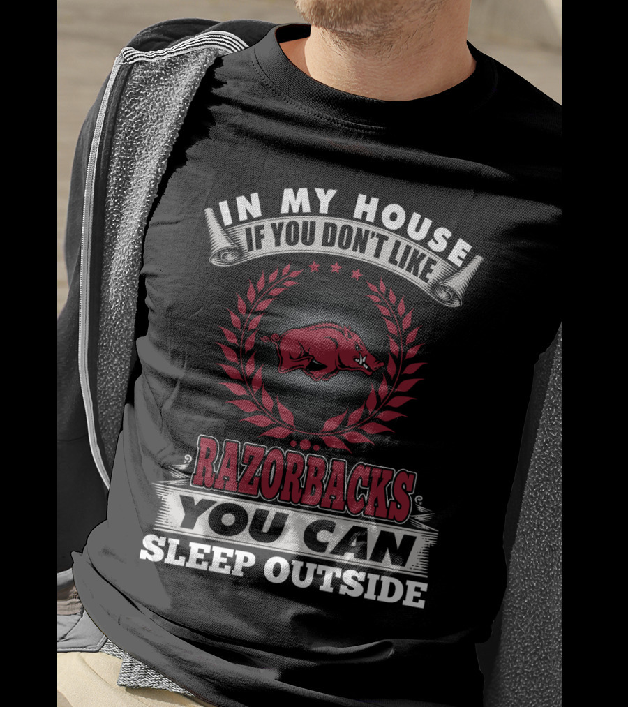 In My House If You Don't Like Razorbacks You Can Sleep Outside T-Shirt