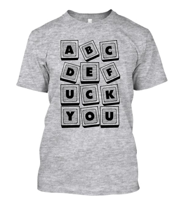 Abc Def Uck You Block Letter Sarcastic Print 693096 T-Shirt