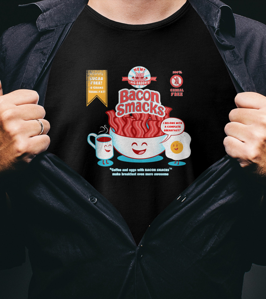 New Epic Daddy's Bacon Smacks Coffee And Eggs With Bacon Smacks Make Breakfast Even More Awesome T-Shirt