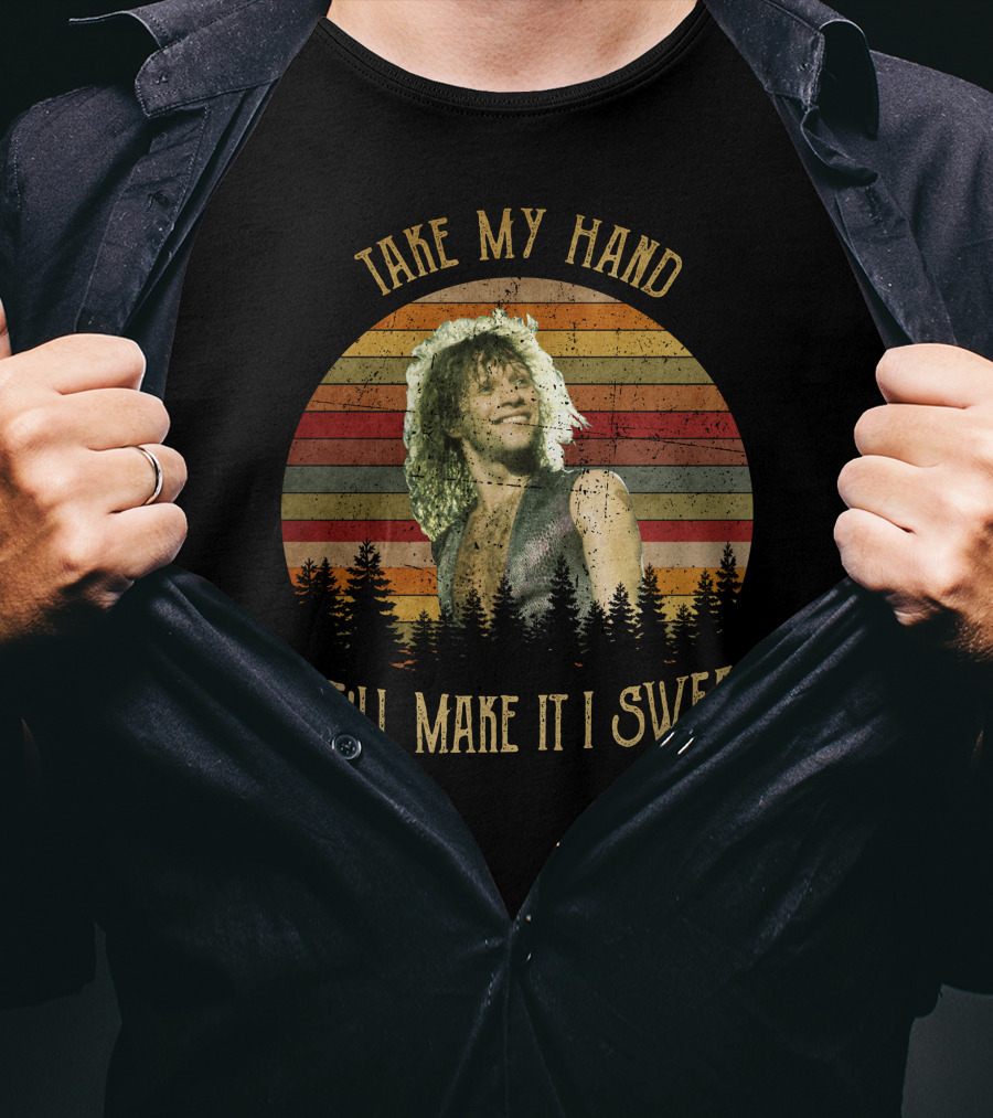 Take My Hand We'll Make It I Swear BonJovi26 T-Shirt