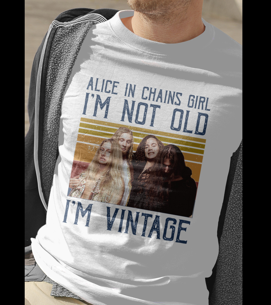 Alice In Chains Girl I'm Not Old I'm Vintage T-Shirt