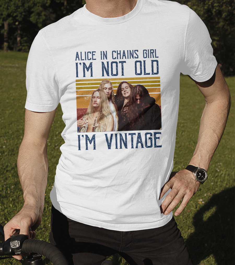 Alice In Chains Girl I'm Not Old I'm Vintage T-Shirt