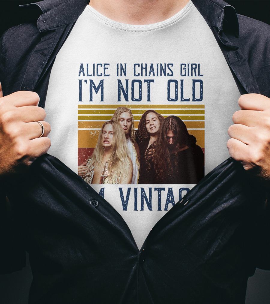 Alice In Chains Girl I'm Not Old I'm Vintage T-Shirt