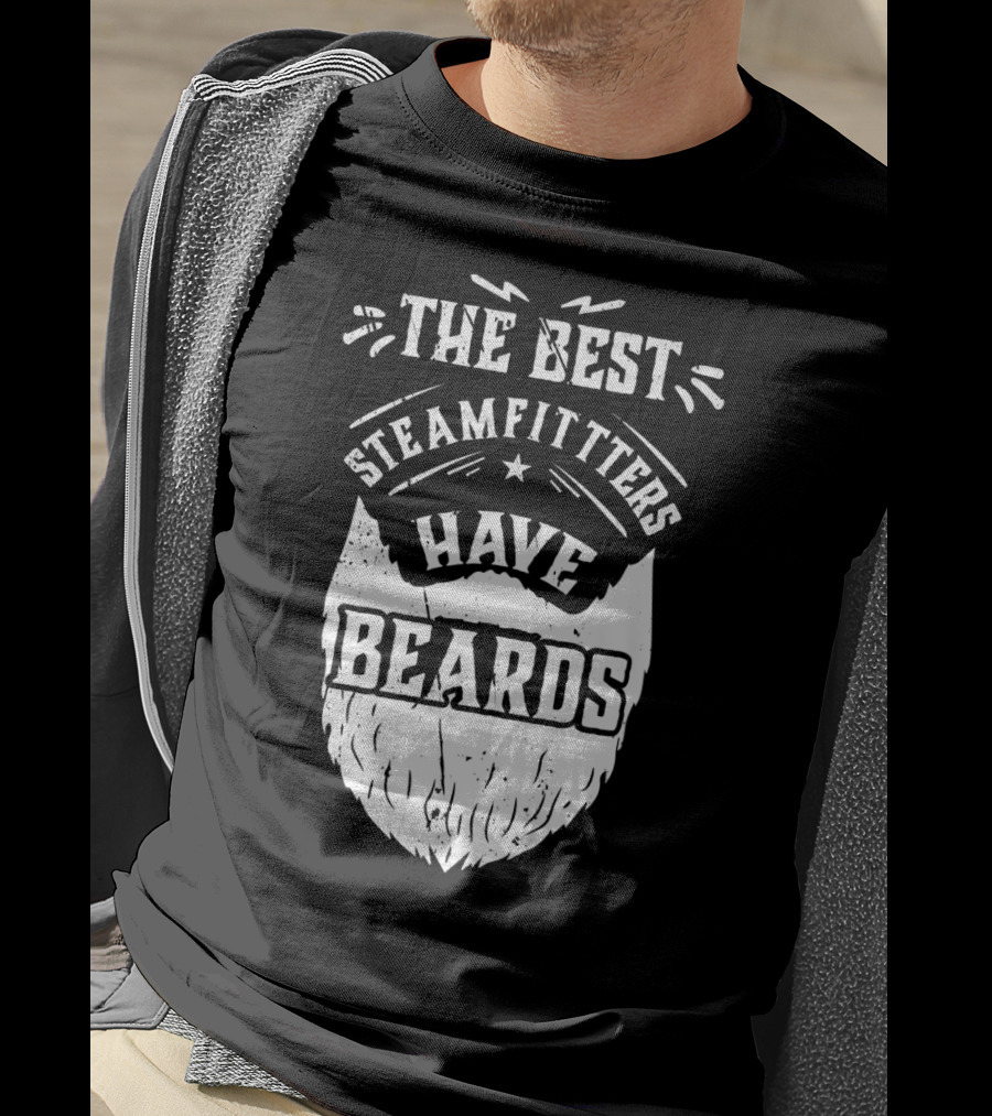 The Best Steamfitters Have Beards Steam Pipe Welders T-Shirt