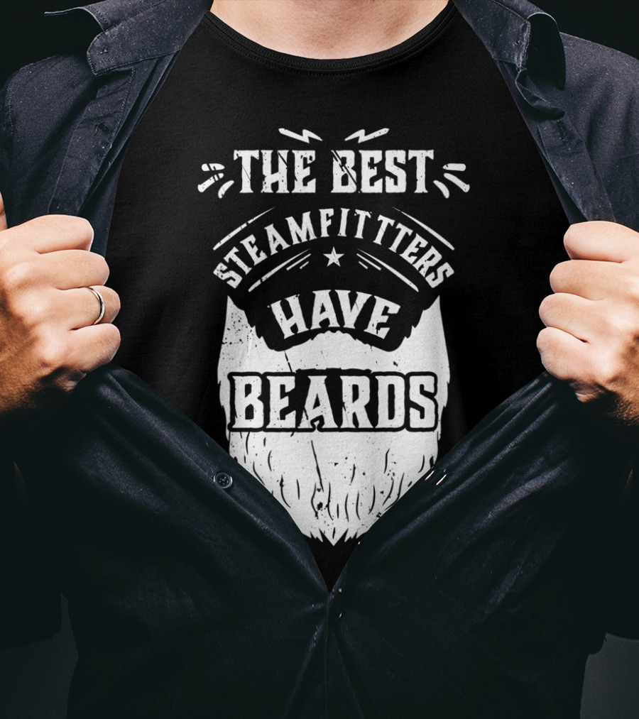 The Best Steamfitters Have Beards Steam Pipe Welders T-Shirt
